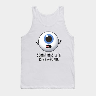 Sometimes Life Is Eye-ronic Cute Eye Pun Tank Top